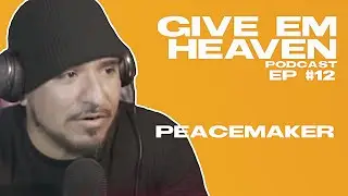 Give Em' Heaven Podcast - Ep #12 Peacemaker