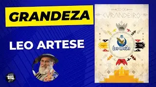 GRANDEZA - LEO ARTESE - O Curandeiro 34 _ Santo Daime