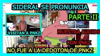 SIDERAL SE PRONUNCIA DE PORQU&Eacute; NO FUE A LA DEDOTON DE PNKZ PARTE II - MUESTRA AUDIOS