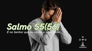 Salmo 55(56) - &Eacute; no Senhor que eu confio e nada temo.