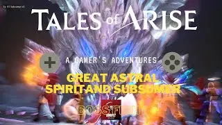 Tales of Arise | 破晓传说 | Boss Fight | Gigants Fight | Great Astral Spirit and Subsumer | Walkthrough