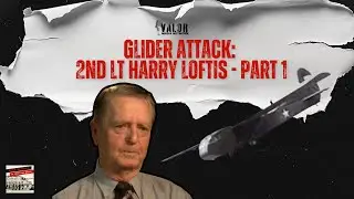 GLIDER WARFARE IN WW2 | 2ND LT HARRY LOFTIS | Warriors in their Own Words