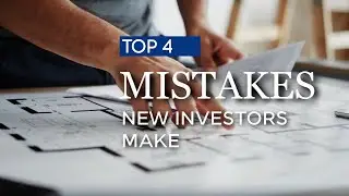 The Top 4 Mistakes New Real Estate Investors Make