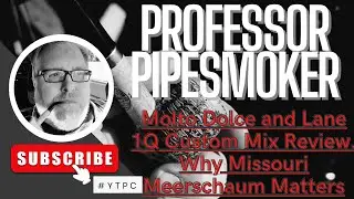 Molto Dolce and Lane 1Q Custom Blend Review. Why Missouri Meerschaum Matters. Online Shout outs.