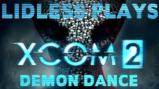 Lidless Plays XCOM 2: CI - #12 Demon Dance