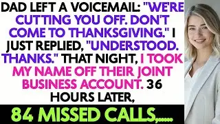 Dad Left A Voicemail： ＂We're Cutting You Off. Don't Come To Thanksgiving.＂ I Just...