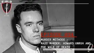 Episode 034: Murder Methods - Mass Murder: Howard Unruh and the Walk of Death