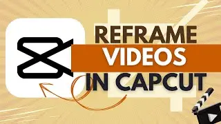 How to Reframe In Capcut - CapCut Tutorial