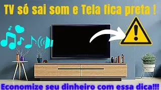 TV SEM IMAGEM COM TELA PRETA. SMART TV LIGA, SAI O SOM MAS A IMAGEM N&Atilde;O APARECE NADA. FICA ESCURA