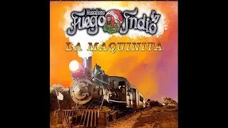 MUSICALISIMO FUEGO INDIO- LA MAQUINITA