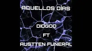 Aquellos D&iacute;as - Diogoo ft. Austten Funeral