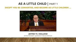 April 2025 General Conference | Episode 04 | As a Little Child | Part 1