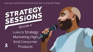 The Strategy Sessions - A Marketing Podcast. Episode 4 Luxury Strategy with Ashley McDonnell