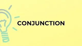 What is the meaning of the word CONJUNCTION?