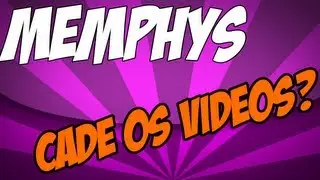 Memphys cad&ecirc; os V&iacute;deos?