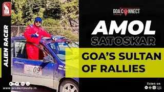Goa&rsquo;s Sultan of Rallies: Amol Satoskar | Winner - Rally of Himalayas | Goa Connect | Prudent