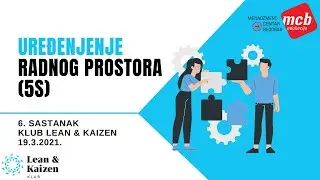 LEAN & KAIZEN #6 - UREĐENJE RADNOG PROSTORA 5S, LEAN & KAIZEN KLUB #6, 19.3.2021.
