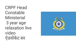 CRPF hcm age relaxation advocate sir video