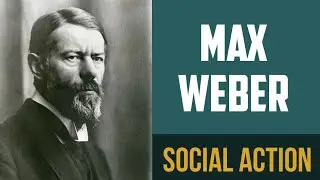 Max Weber | Social Action | Sociology