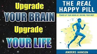 The Real Happy Pill:  Upgrade Your Brain, Upgrade Your Life