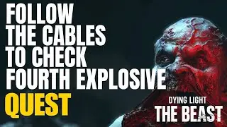 Follow the Cables to Check Fourth Explosive Dying Light the Beast