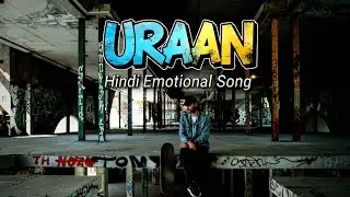 Uraan — Hindi Emosonal Song । Best song hindi । Romantic songs everytime।