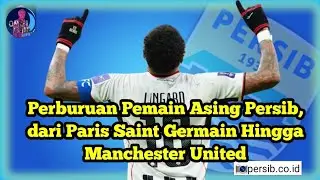 Perburuan Pemain Asing Persib, dari Paris Saint Germain Hingga Manchester United