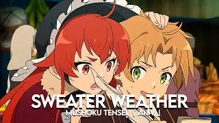 Mushoku Tensei: Jobless Reincarnation 「 AMV 」Sweater Weather