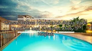 Caesar Palace Hotel and Aqua Park   Families and Couples Only 5*, Hurghada, Egypt