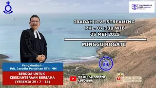 Ibadah Umum HKBP SUPRAPTO Minggu Rogate 25 Mei 2025 Pkl 07.30 WIB [LIVE]