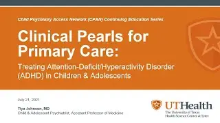 Clinical Pearls for Primary Care: Treating ADHD in Children & Adolescents