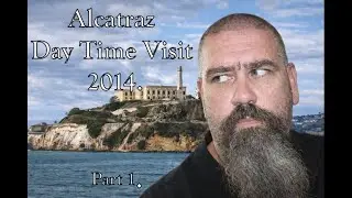 Alcatraz Day Visit  2014 - Part 1