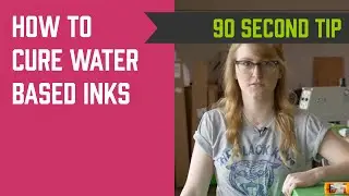 90 Second Tip: Curing Water Based Inks