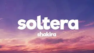 Shakira - Soltera (Letra/Lyrics)