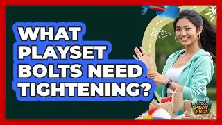 What Playset Bolts Need Tightening? - Outdoor Play Pros