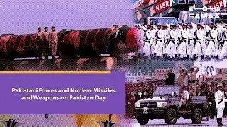 Pakistani Forces and Nuclear Missiles and Weapons on Pakistan Day | SAMAA TV | March 23, 2019