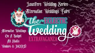 Loucifers Wedding Series: Alternative Wedding Fairs! EWE Wedding Fair!