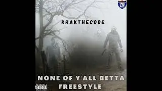 D-block KRAKTHECODE  freestyle ( none of y&rsquo;all betta )