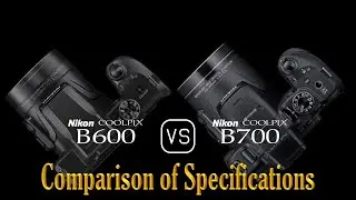 Nikon COOLPIX B600 vs. Nikon COOLPIX B700: A Comparison of Specifications
