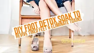 DIY Foot Detox Soak to Revive Tired Feet and Eliminate Toxins