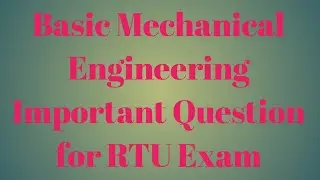 Important Question of Basic Mechanical Engineering for RTU Exam