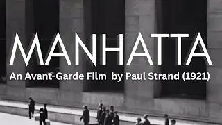 Manhatta (1921) - the First American Avant-Garde Film - by Paul Strand