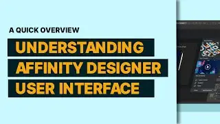 Affinity Designer Tutorial for Beginners: Understanding the User Interface - A Quick Overview