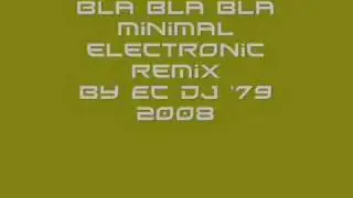 Bla Bla Bla electro minimaltecno remix........