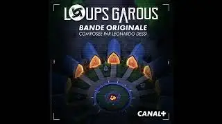 GÉNÉRIQUE LOUPS GAROUS (Bande Originale) - Leonardo Dessi