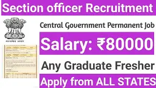 444 SECTION OFFICER VACANCY 2023 I ANY GRADUATE I PERMANENT CENTRAL GOVT JOBS I ALL INDIA VACANCY