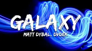 Matt Dybal, DVDEK - Galaxy (Lyrics)