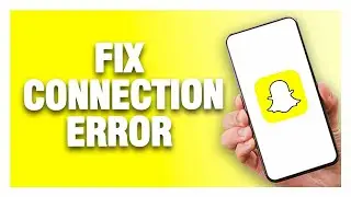 Snapchat App Connection Error - How To Fix | Quick Solution