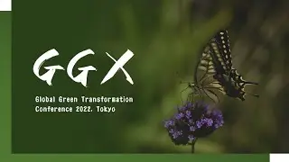 Global Green Transformation Conference (GGX) 2022－1：Opening Session (English)
