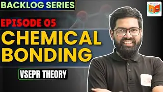 Chemical Bonding | Class 11 Chemistry | VSEPR Theory | Backlog Series Episode 05
